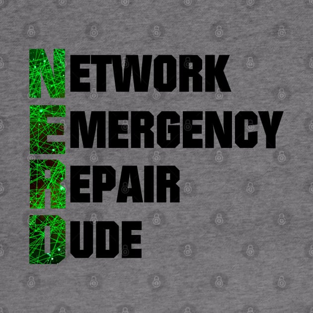 Nerd acronym - Network emergency repair dude by All About Nerds